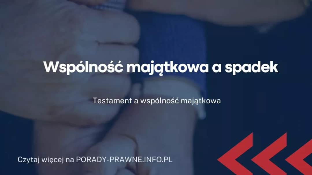 Spadek w majątku wspólnym małżonków: co mówią przepisy prawa?