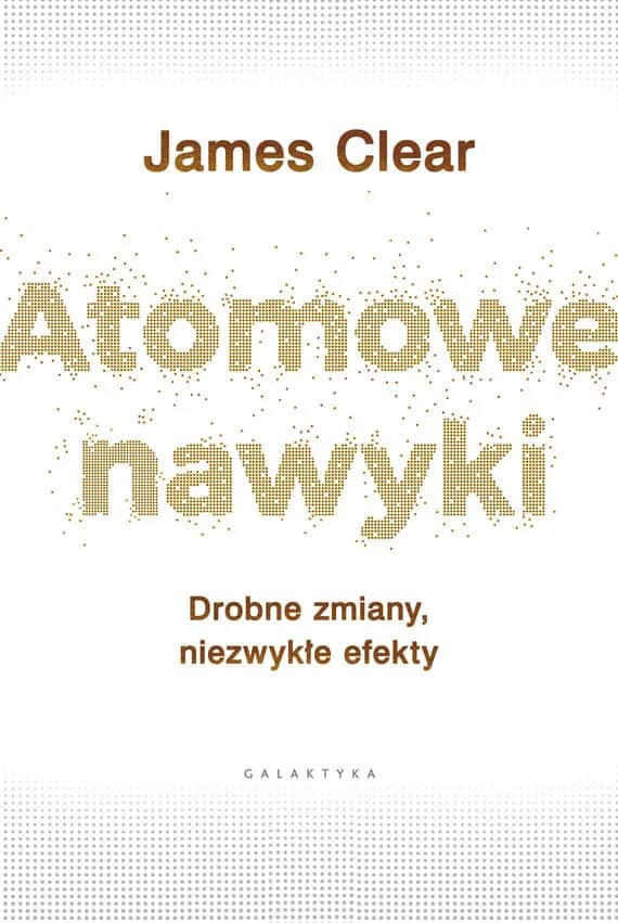 James Clear – autor, który zmienia nasze wyobrażenie o nawykach