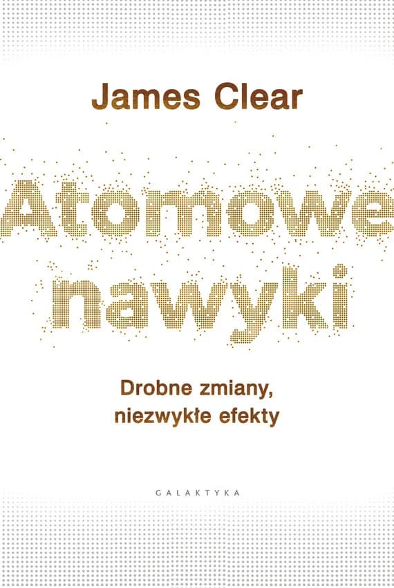 James Clear – autor, który zmienia nasze wyobrażenie o nawykach
